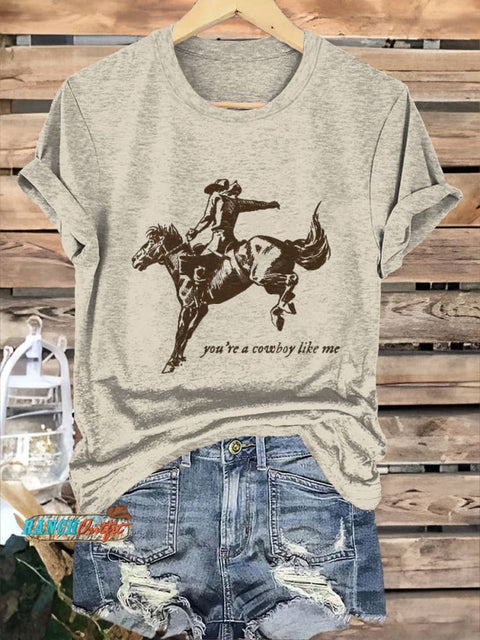 You're A Cowboy Like Me Print T-shirt