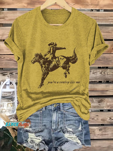 You're A Cowboy Like Me Print T-shirt